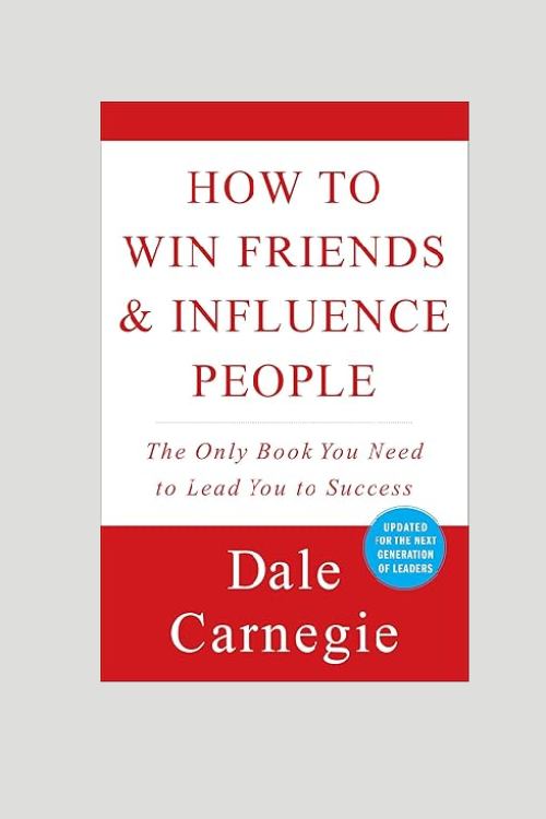 “How to Win Friends and Influence People” by Dale Carnegie