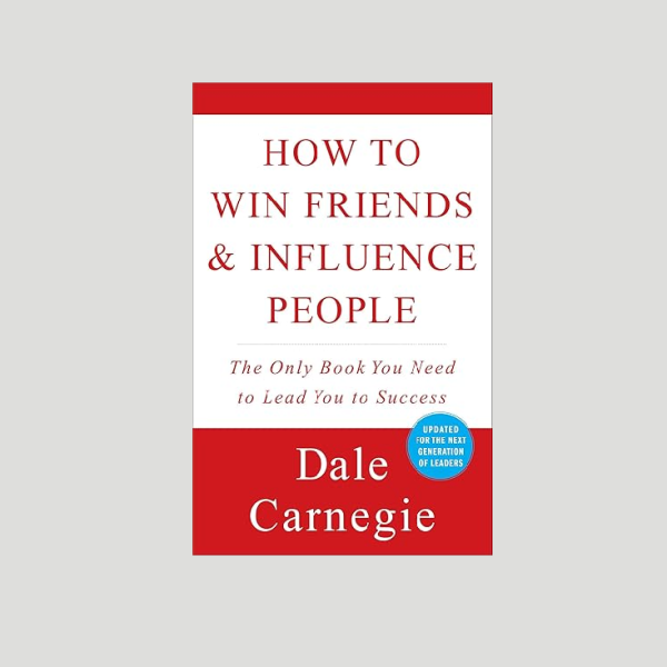 “How to Win Friends and Influence People" by Dale Carnegie