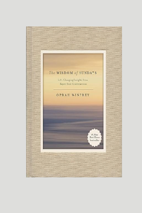 “The Wisdom of Sundays: Life-Changing Insights from Super Soul Conversations”  by Oprah Winfrey