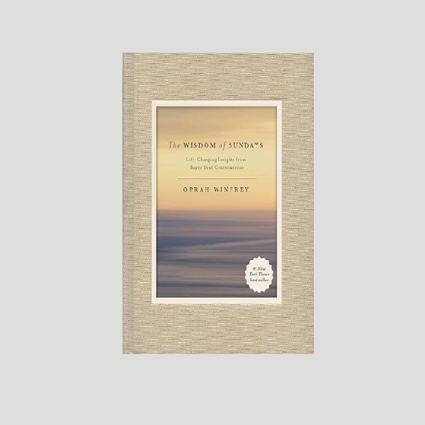 "The Wisdom of Sundays: Life-Changing Insights from Super Soul Conversations"  by Oprah Winfrey