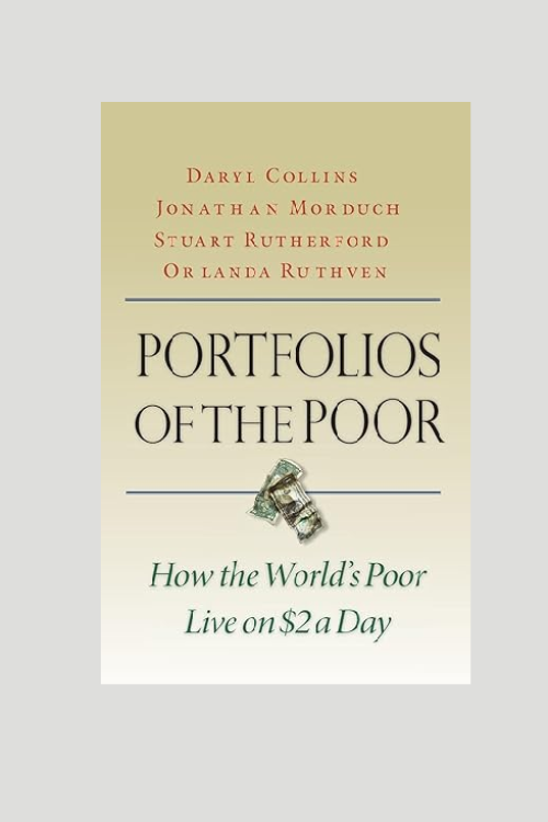 “Portfolios of the Poor: How the World’s Poor Live on $2 a Day”  by Daryl Collins