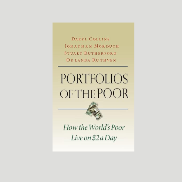 "Portfolios of the Poor: How the World's Poor Live on $2 a Day"  by Daryl Collins