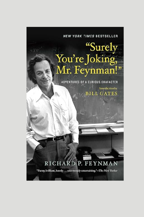 “Surely You’re Joking, Mr. Feynman!” by Richard P. Feynman