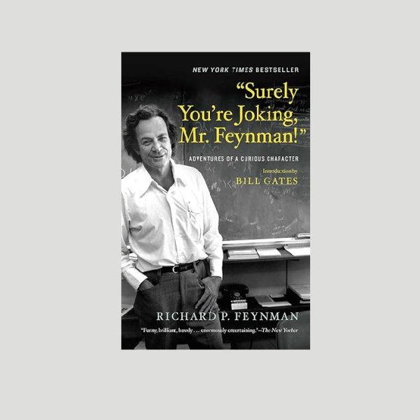 "Surely You’re Joking, Mr. Feynman!" by Richard P. Feynman