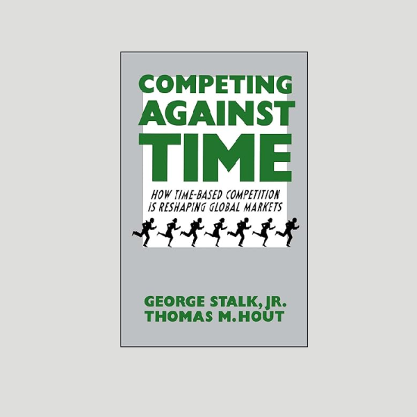 "Competing Against Time" - by George Stalk Jr. and Thomas M. Hout.