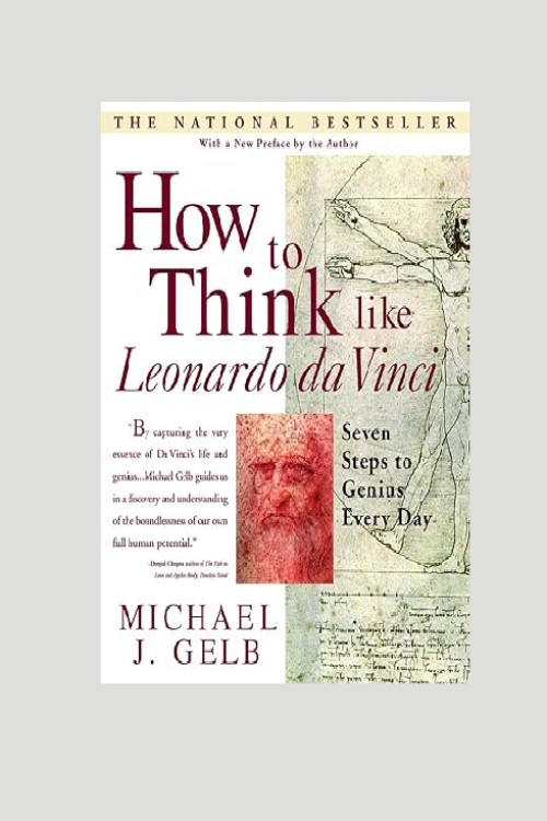 “How to Think Like Leonardo da Vinci – Seven Steps to Genius Every Day” by Michael J. Gelb