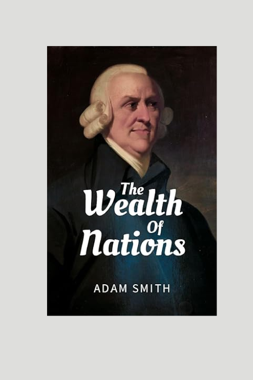 “The Wealth of Nations” by Adam Smith